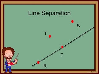 Line Separation
R
S
T
T
 