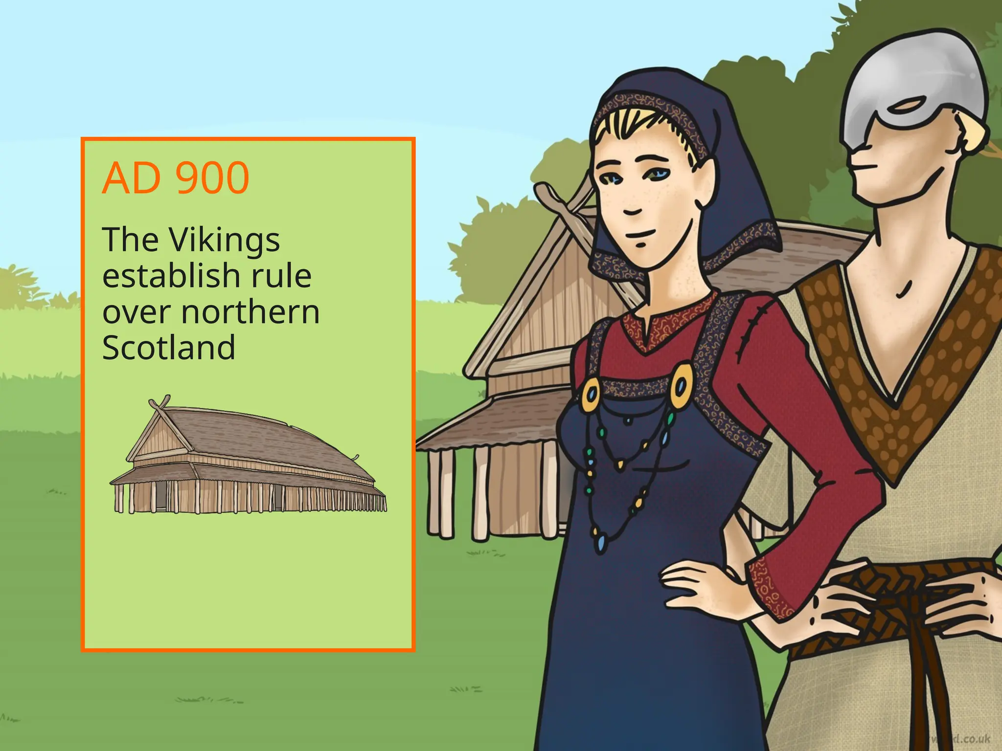 The Vikings
establish rule
over northern
Scotland
AD 900
 