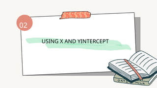 02
USING X AND YINTERCEPT
 