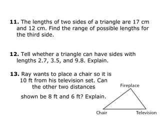 11. The lengths of two sides of a triangle are 17 cm
  and 12 cm. Find the range of possible lengths for
  the third side....