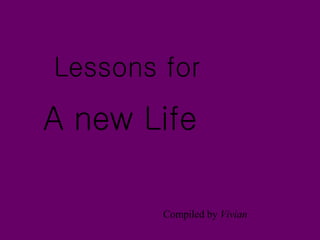 A new Life Compiled by  Vivian Lessons for 