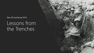 Lessons from
the Trenches
Neu-IR workshop 2016
 