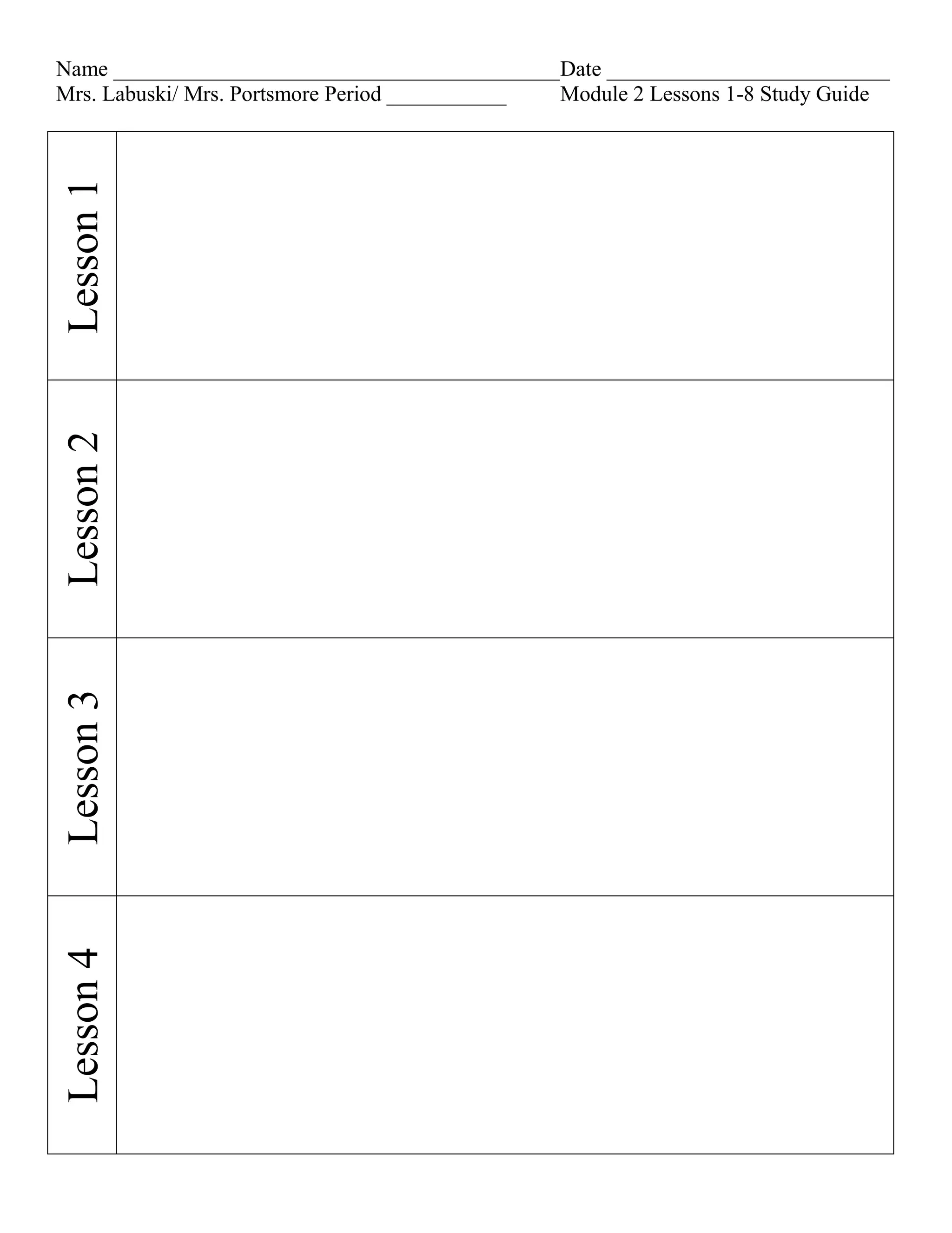 Lesson 4
Lesson 3
Lesson 2
Lesson 1
Name _________________________________________Date __________________________
Mrs. Labuski/ Mrs. Portsmore Period ___________
Module 2 Lessons 1-8 Study Guide