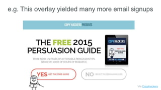 Via Copyhackers
e.g. This overlay yielded many more email signups
 