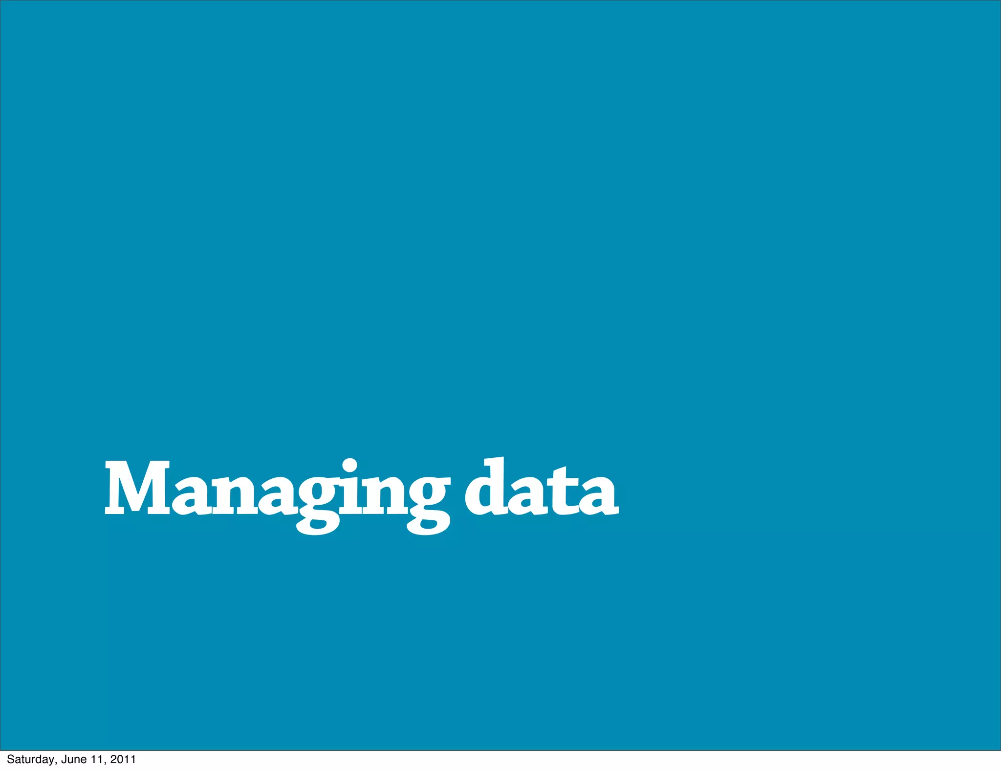 Managing data


Saturday, June 11, 2011
 