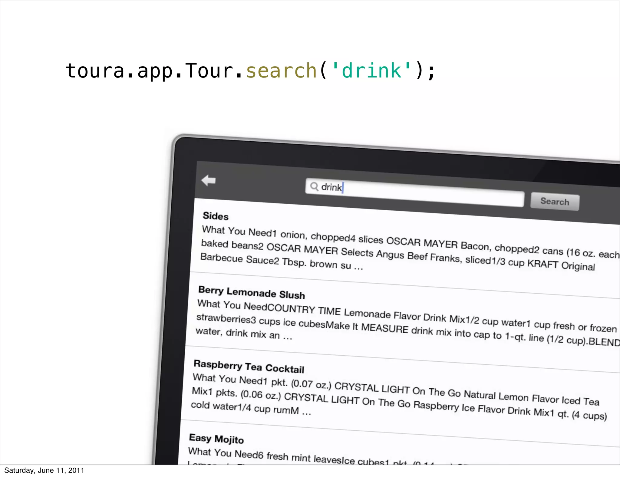 toura.app.Tour.search('drink');




Saturday, June 11, 2011
 