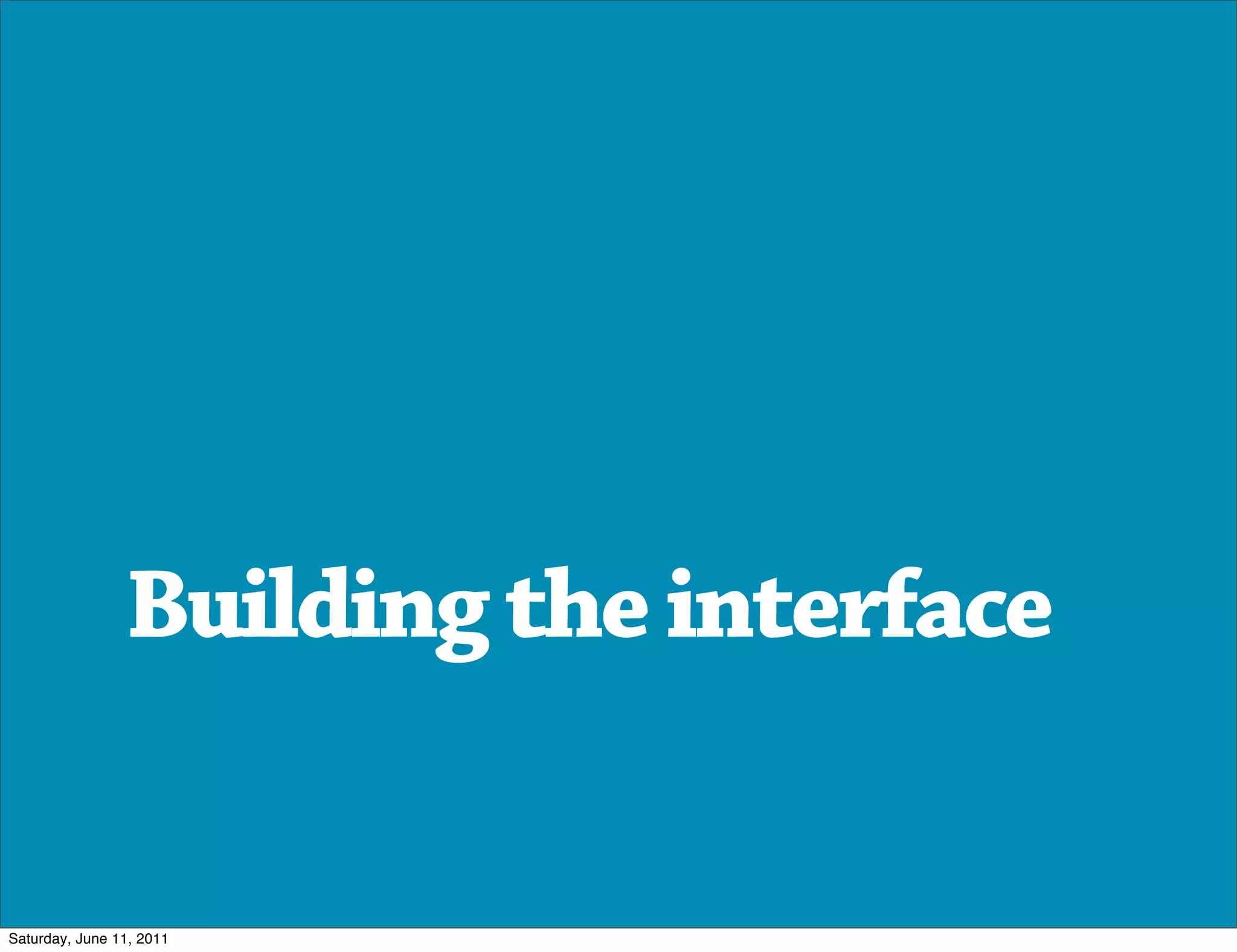 Building the interface


Saturday, June 11, 2011
 