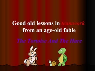 Good old lessons in  teamwork   from an age-old fable The Tortoise And The Hare 