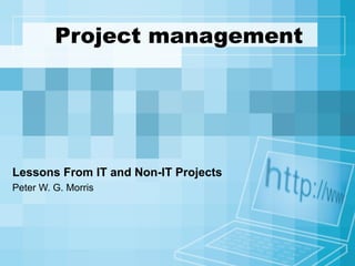 Project management Lessons From IT and Non-IT Projects Peter W. G. Morris 