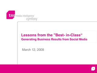 Lessons from the &quot;Best- in-Class“ Generating Business Results from Social Media   March 12, 2008 