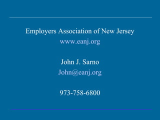Employers Association of New Jersey
www.eanj.org
John J. Sarno
John@eanj.org
973-758-6800
 
