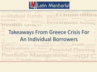 Takeaways From Greece Crisis For
An Individual Borrowers
 