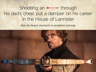 Shooting an through
his dad’s chest put a damper on his career
in the House of Lannister
Not his finest moment in problem ...
