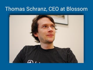 Thomas Schranz, CEO at Blossom
 