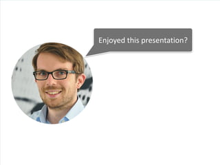  	
  Enjoyed	
  this	
  presentation?
 