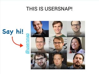 THIS IS USERSNAP!
Say hi!
@usersnap
 