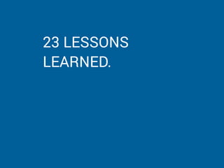 23 LESSONS
LEARNED.
 