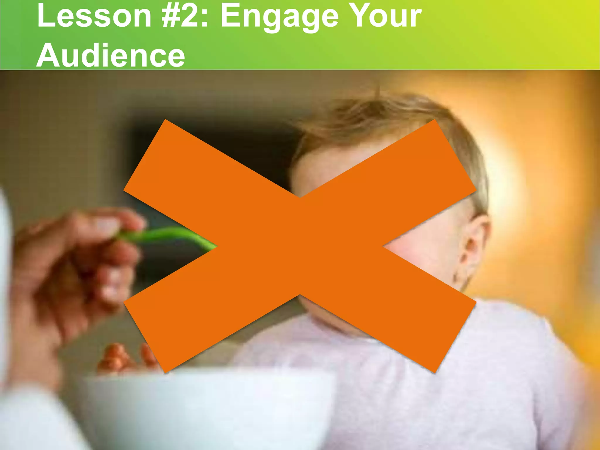 Lesson #2: Engage Your 
Audience 
21 #bbcon 
 