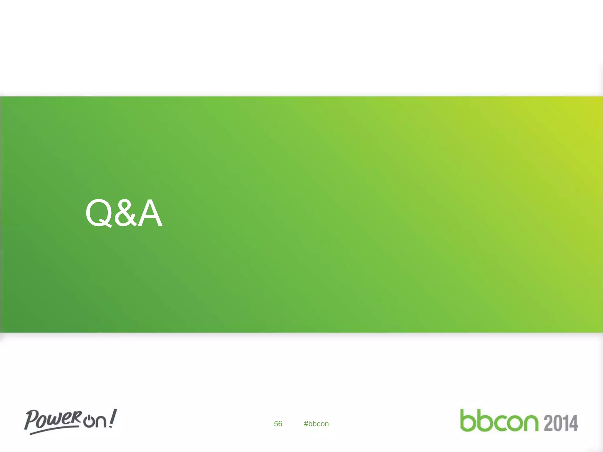 Q&A 
56 #bbcon 
 
