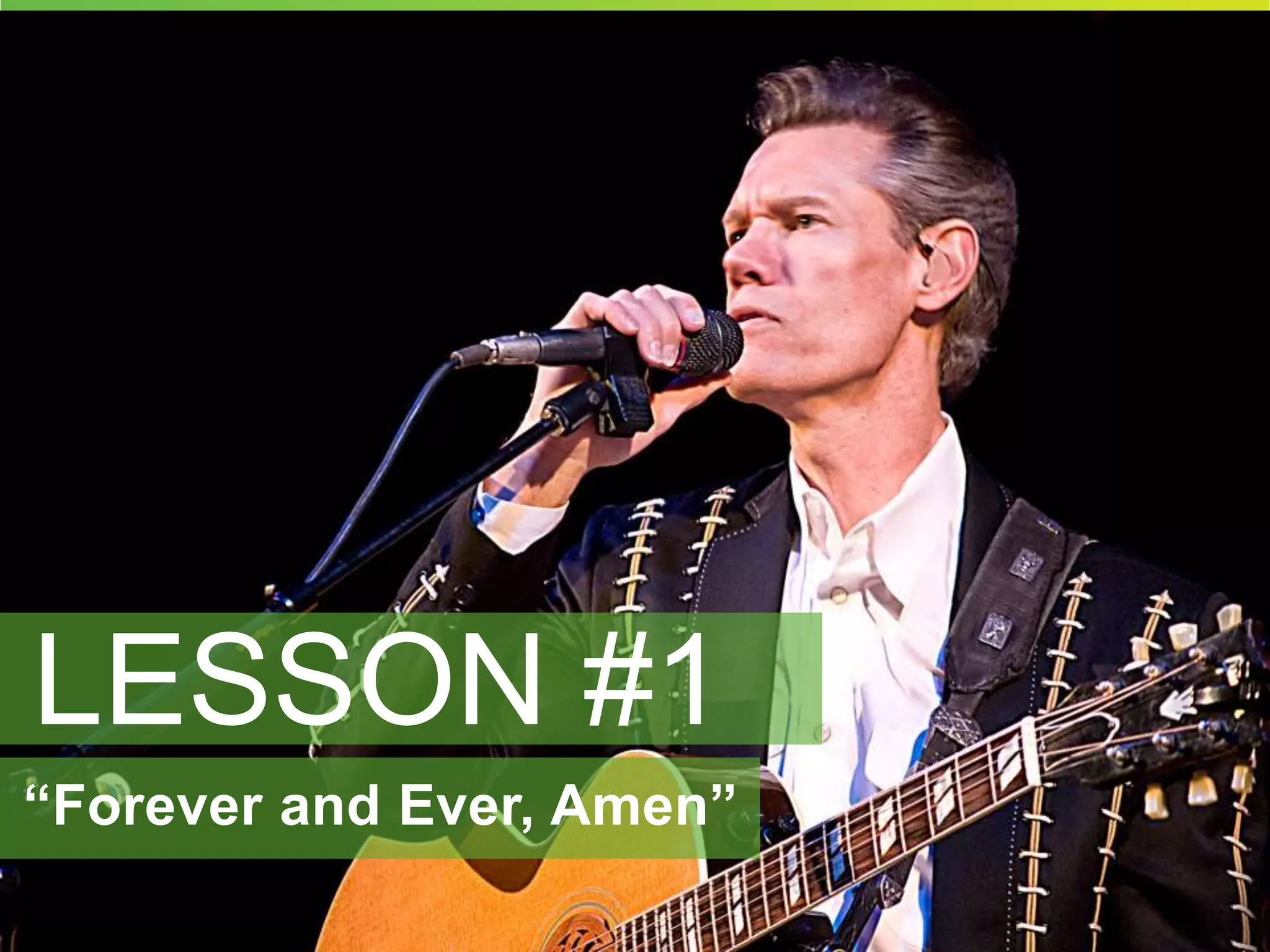 LESSON #1 
“Forever and Ever, Amen” 
 