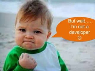 48 #bbcon 
But wait…. 
I’m not a 
developer 
 
 