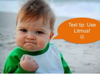 54 #bbcon 
Test tip: Use 
Litmus! 
 
 