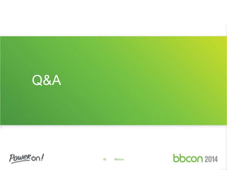 Q&A 
56 #bbcon 
 