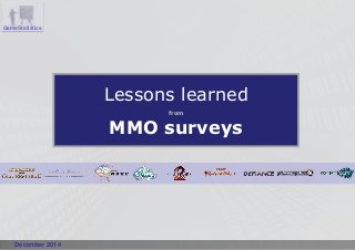 Lessons learned
from
MMO surveys
December 2014
GameStatistics
 