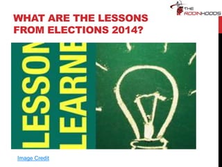 WHAT ARE THE LESSONS
FROM ELECTIONS 2014?
Image Credit
 