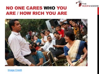 NO ONE CARES WHO YOU
ARE / HOW RICH YOU ARE
Image Credit
 
