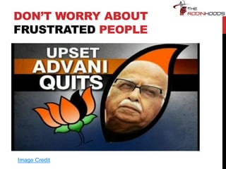 DON’T WORRY ABOUT
FRUSTRATED PEOPLE
Image Credit
 