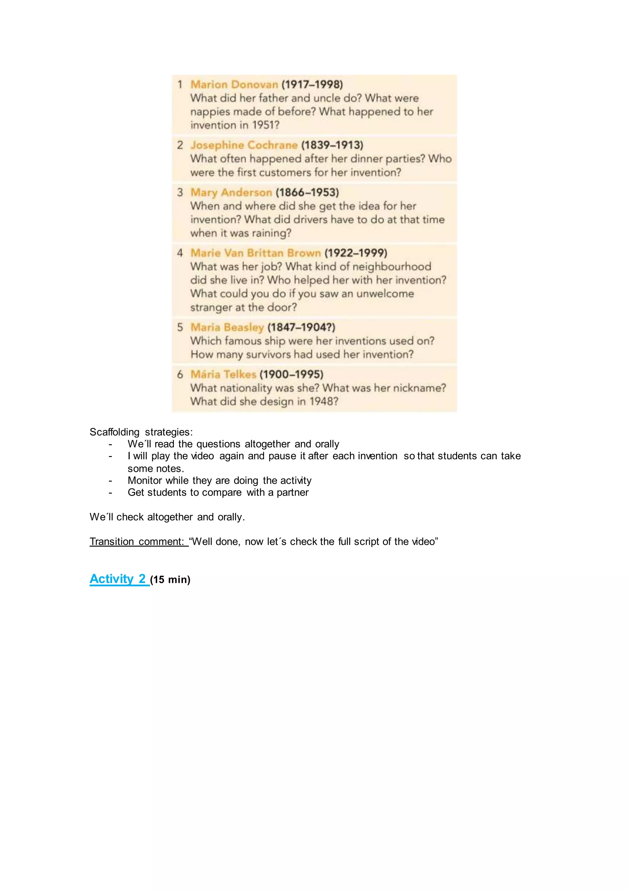 Scaffolding strategies:
- We´ll read the questions altogether and orally
- I will play the video again and pause it after each invention so that students can take
some notes.
- Monitor while they are doing the activity
- Get students to compare with a partner
We´ll check altogether and orally.
Transition comment: “Well done, now let´s check the full script of the video”
Activity 2 (15 min)
 