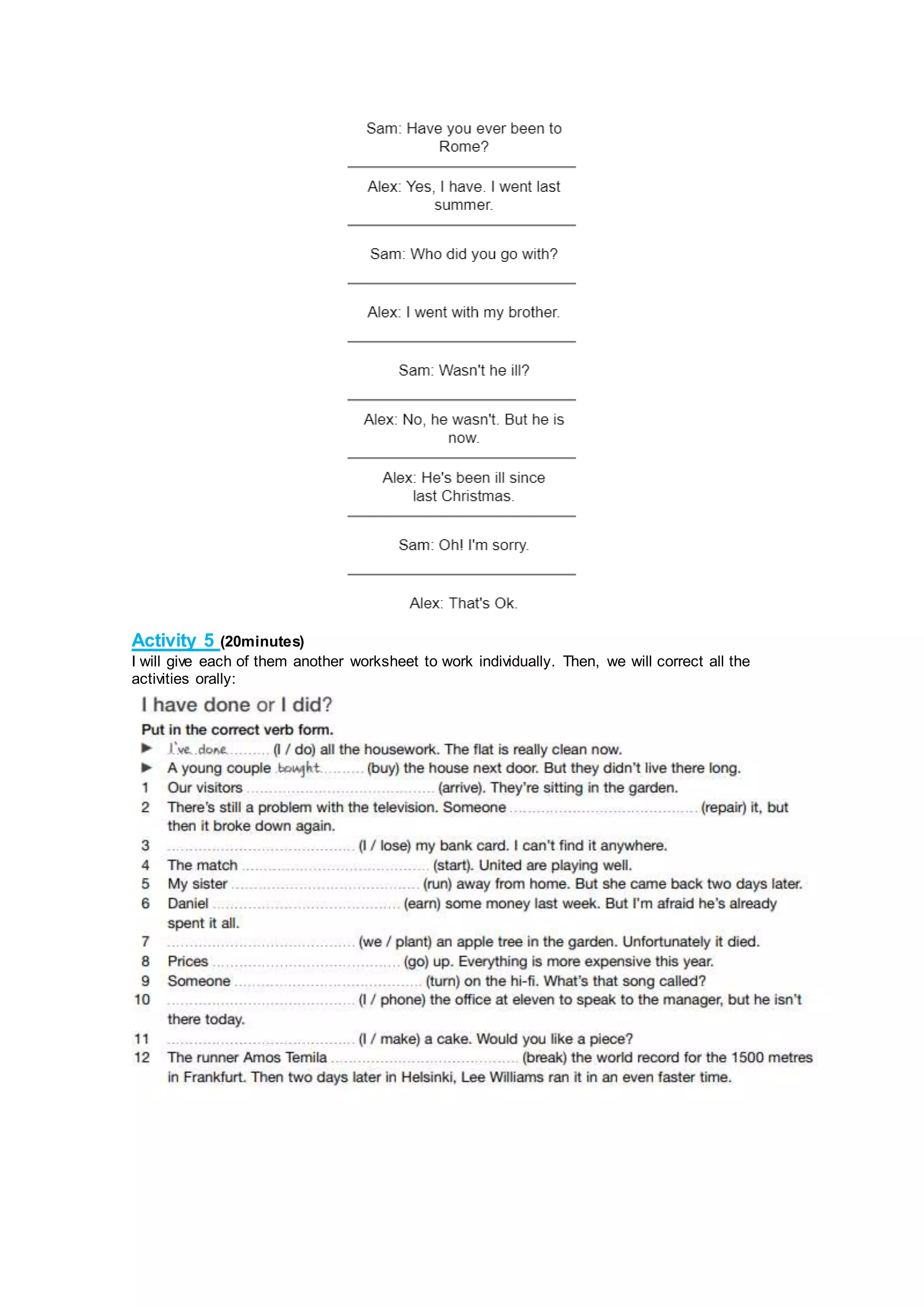 Activity 5 (20minutes)
I will give each of them another worksheet to work individually. Then, we will correct all the
activities orally:
 