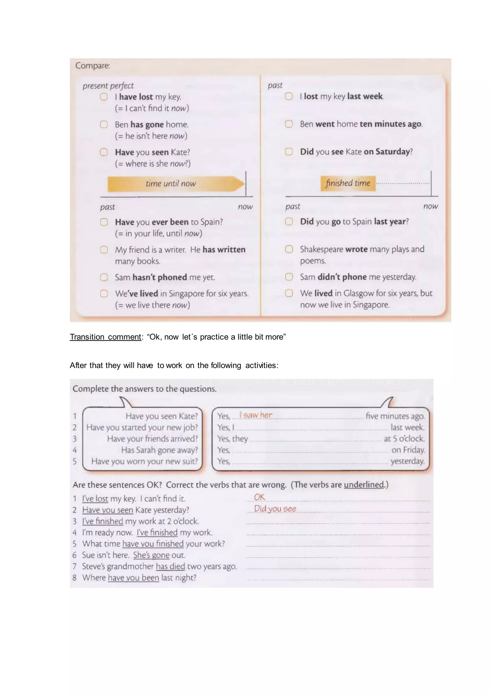 Transition comment: “Ok, now let´s practice a little bit more”
After that they will have to work on the following activities:
 