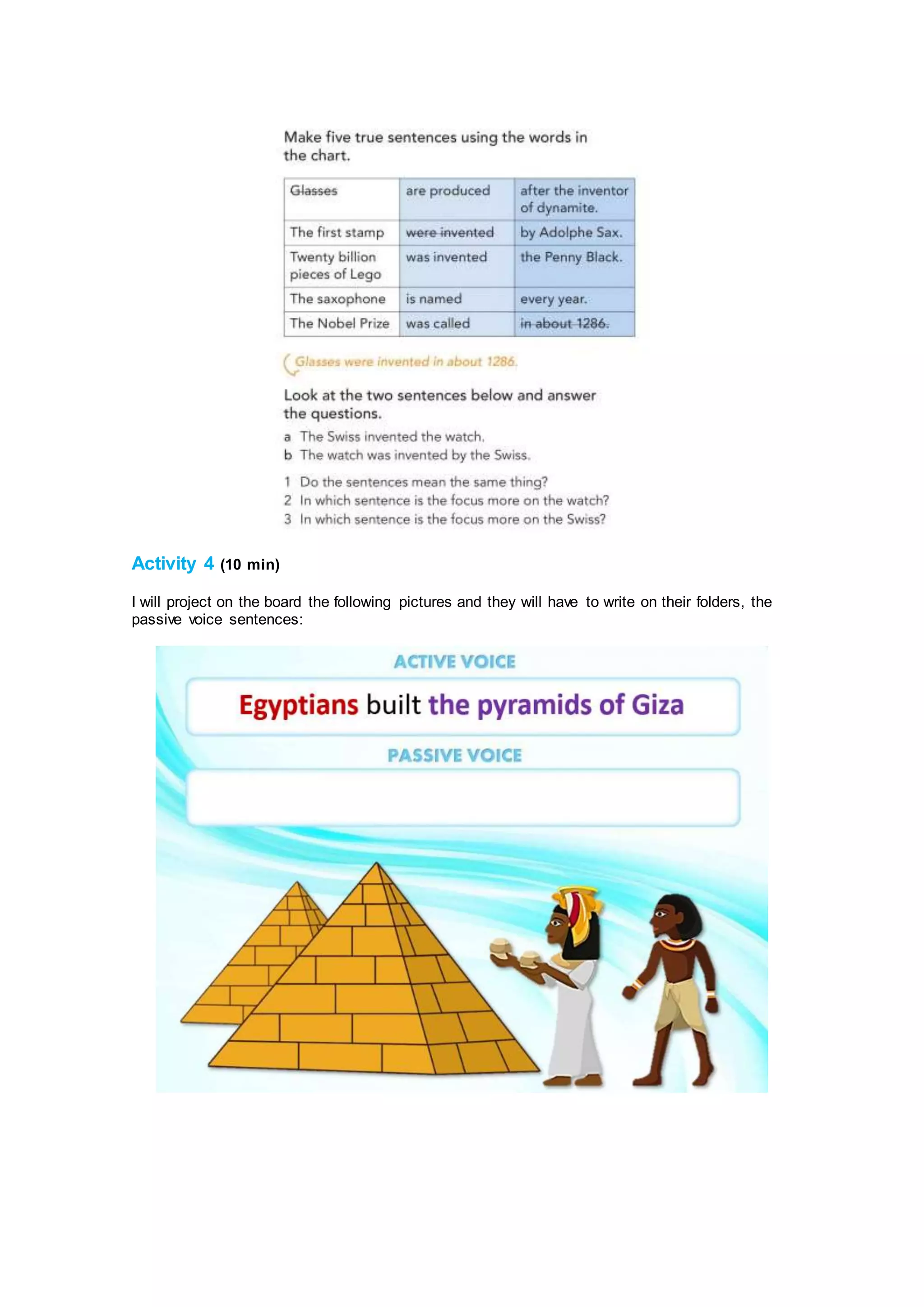 Activity 4 (10 min)
I will project on the board the following pictures and they will have to write on their folders, the
passive voice sentences:
 