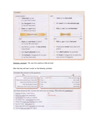 Transition comment: “Ok, now let´s practice a little bit more”
After that they will have to work on the following activities:
 