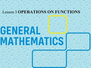 Lesson 3 OPERATIONS ON FUNCTIONS
 