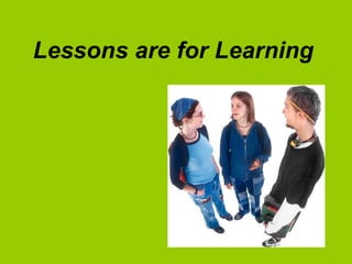 Lessons are for Learning

 