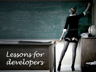 Lessons for developers,[object Object]