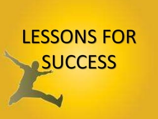 LESSONS FOR
SUCCESS
 