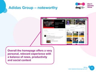 @dwg
www.digitalworkplacegroup.com
Adidas Group – noteworthy
8
Overall the homepage offers a very
personal, relevant exper...