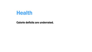 Health
Calorie deficits are underrated.
 