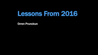 Lessons From 2016
Orren Prunckun
 