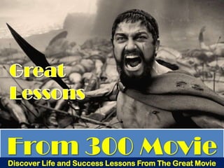 From 300 Movie
Discover Life and Success Lessons From The Great Movie
 