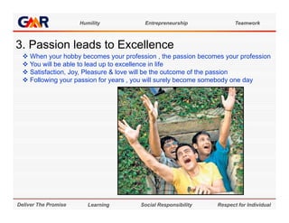 Humility           Entrepreneurship              Teamwork



3. Passion l d t E
3 P    i leads to Excellence
             ...