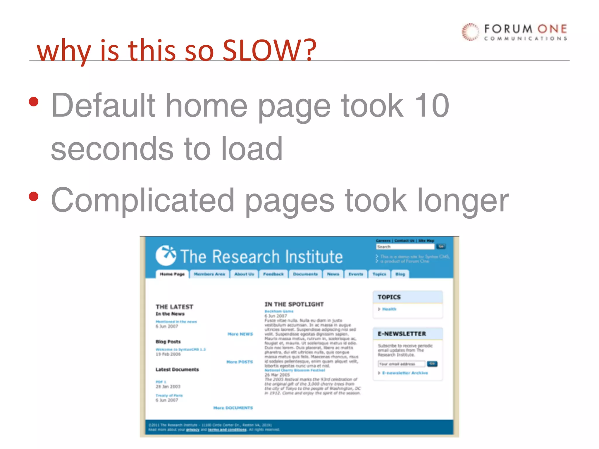 why is this so SLOW?
• Default home page took 10
  seconds to load
• Complicated pages took longer
 