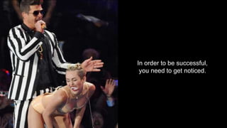 In order to be successful,
you need to get noticed.

@ChrisRawlinson

 