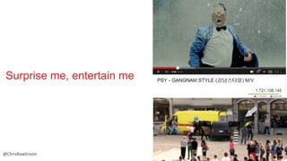 Surprise me, entertain me

@ChrisRawlinson

 