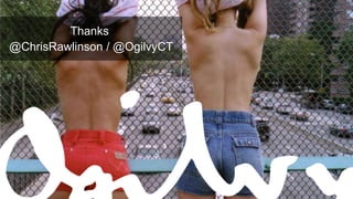 Thanks
@ChrisRawlinson / @OgilvyCT

@ChrisRawlinson

 