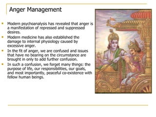 Anger Management

   Modern psychoanalysis has revealed that anger is
    a manifestation of repressed and suppressed
   ...